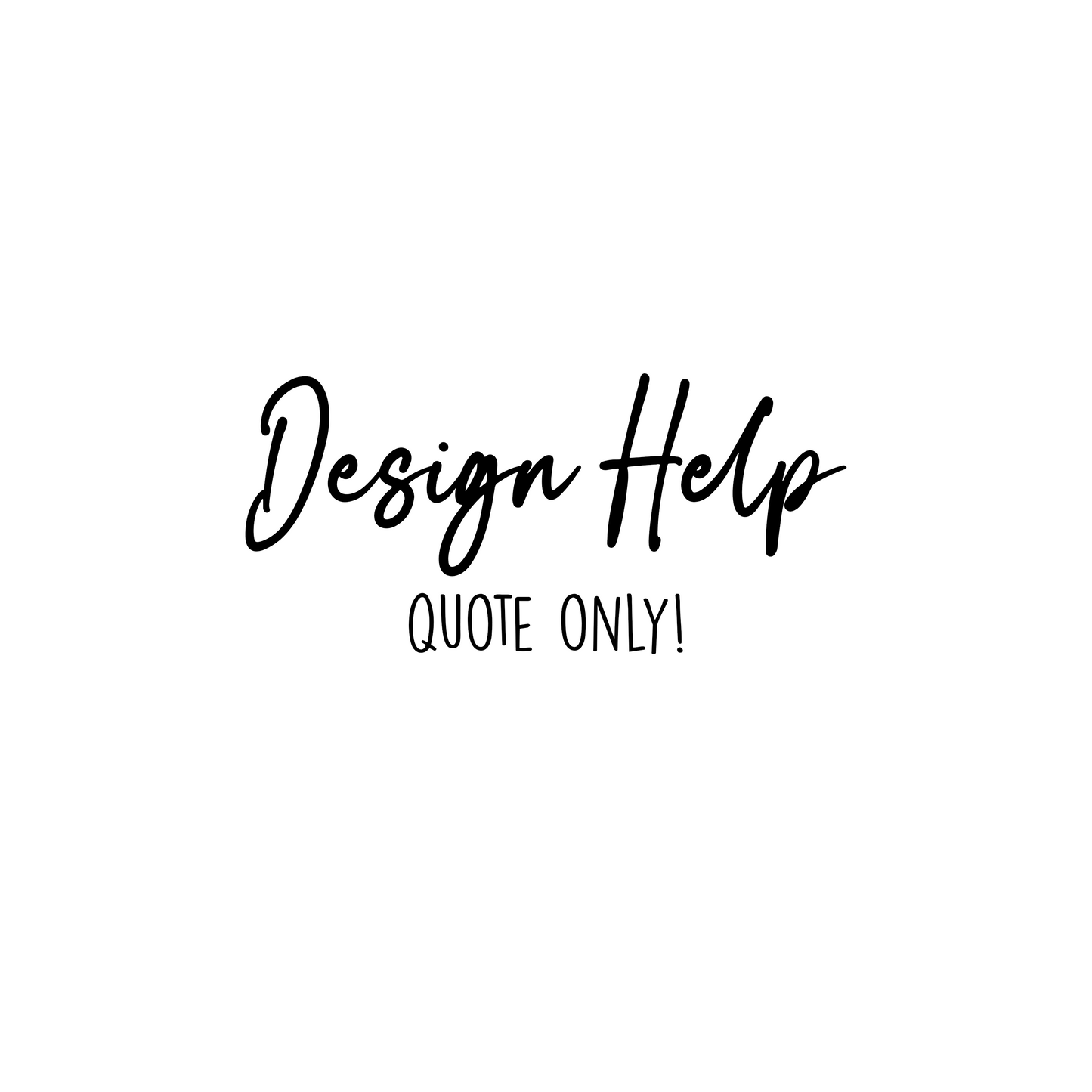 QUOTE ONLY! - Design Help