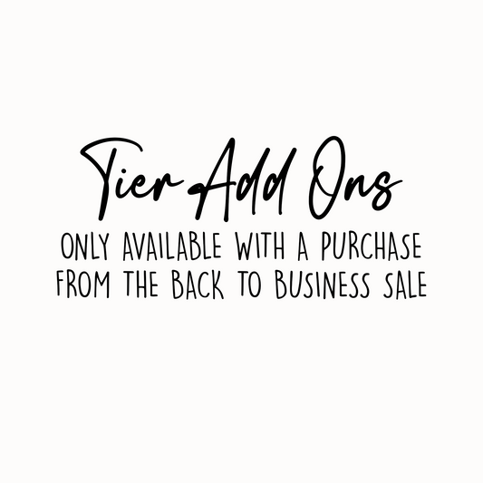 TIER ADD ONS - Only available with a BACK TO BUSINESS SALE purchase!